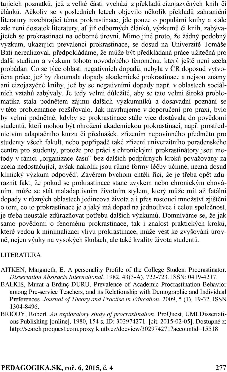 článků, výzkumů či knih, zabývajících se prokrastinací na odborné úrovni.