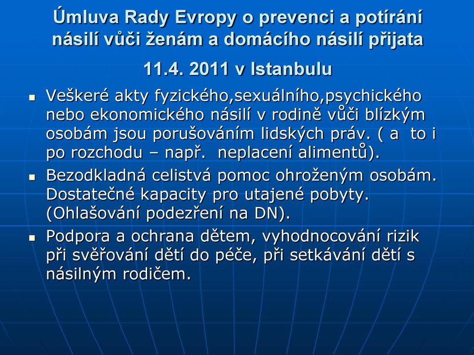 porušováním lidských práv. ( a to i po rozchodu např. neplacení alimentů). Bezodkladná celistvá pomoc ohroženým osobám.