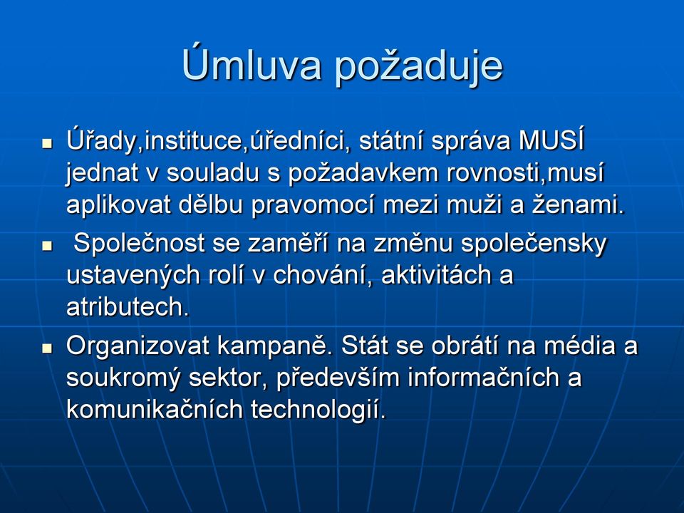 Společnost se zaměří na změnu společensky ustavených rolí v chování, aktivitách a