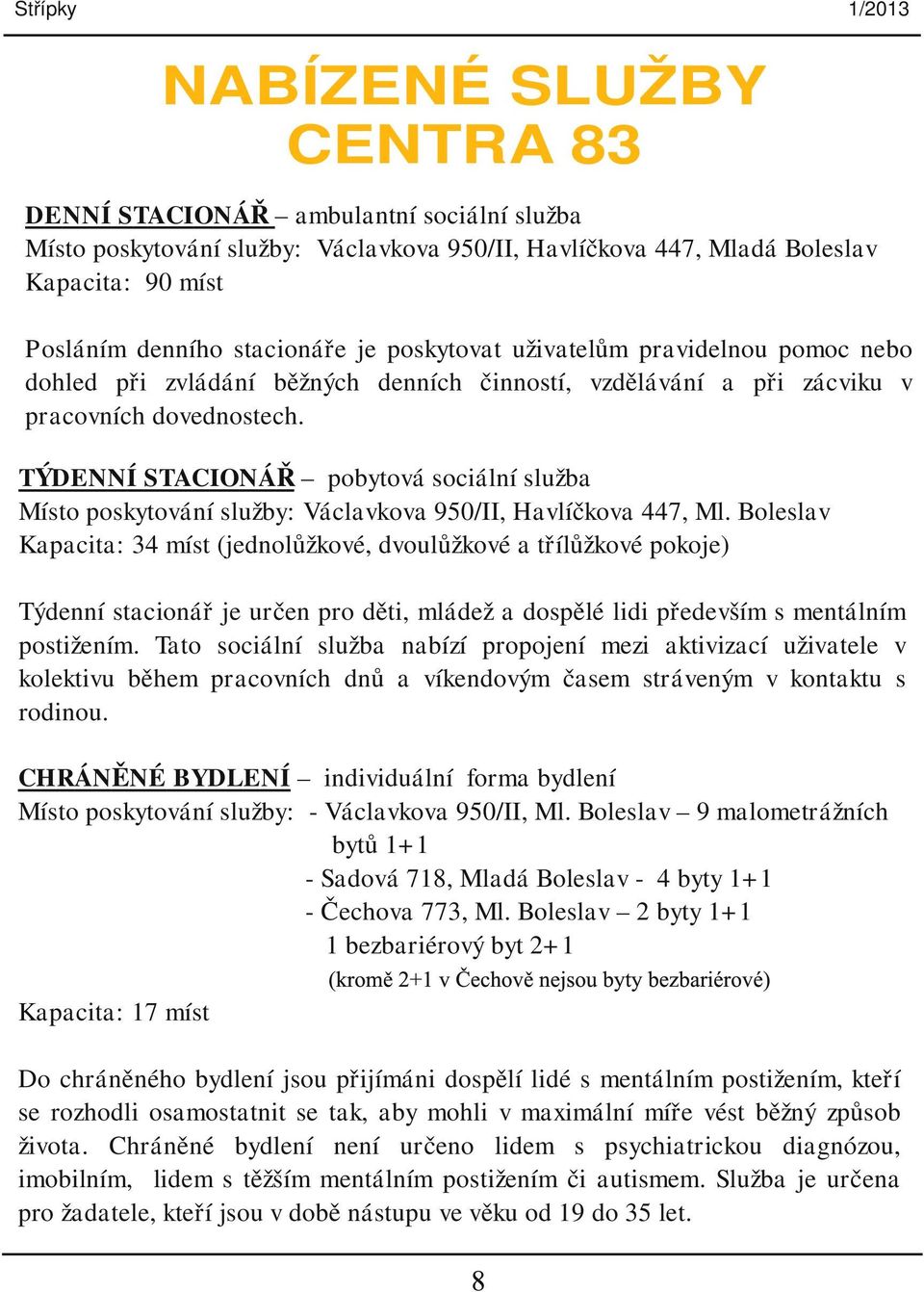 TÝDENNÍ STACIONÁŘ pobytová sociální služba Místo poskytování služby: Václavkova 950/II, Havlíčkova 447, Ml.