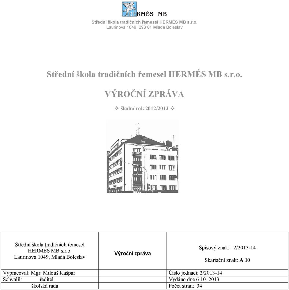 Mladá Boleslav Výroční zpráva Spisový znak: 2/2013-14 Skartační znak: A 10 Vypracoval: Mgr.