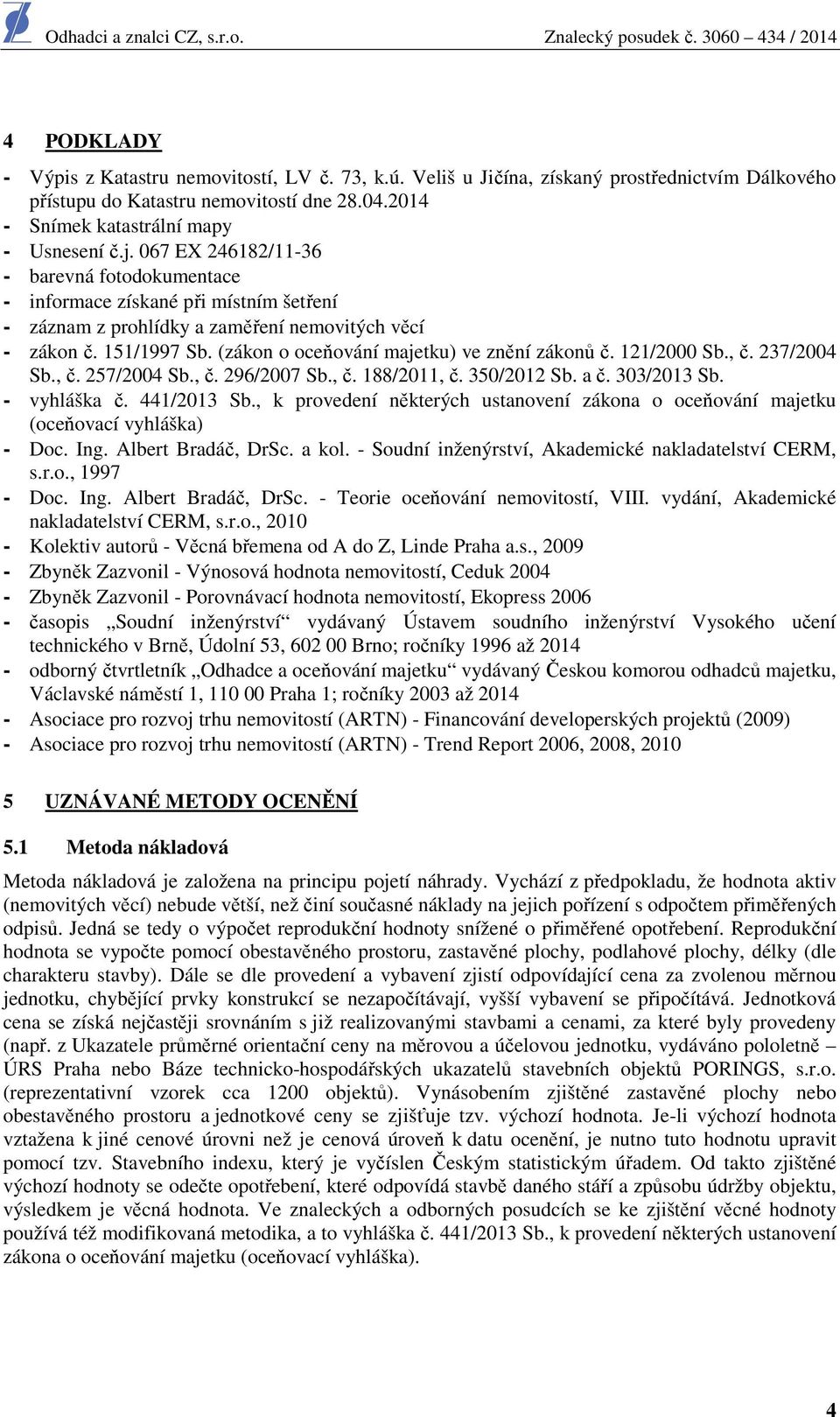 (zákon o oceňování majetku) ve znění zákonů č. 121/2000 Sb., č. 237/2004 Sb., č. 257/2004 Sb., č. 296/2007 Sb., č. 188/2011, č. 350/2012 Sb. a č. 303/2013 Sb. - vyhláška č. 441/2013 Sb.