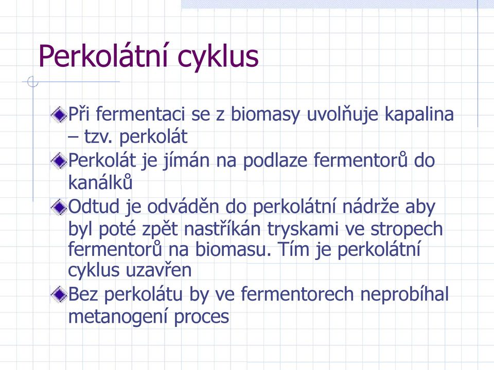 perkolátní nádrţe aby byl poté zpět nastříkán tryskami ve stropech fermentorů na