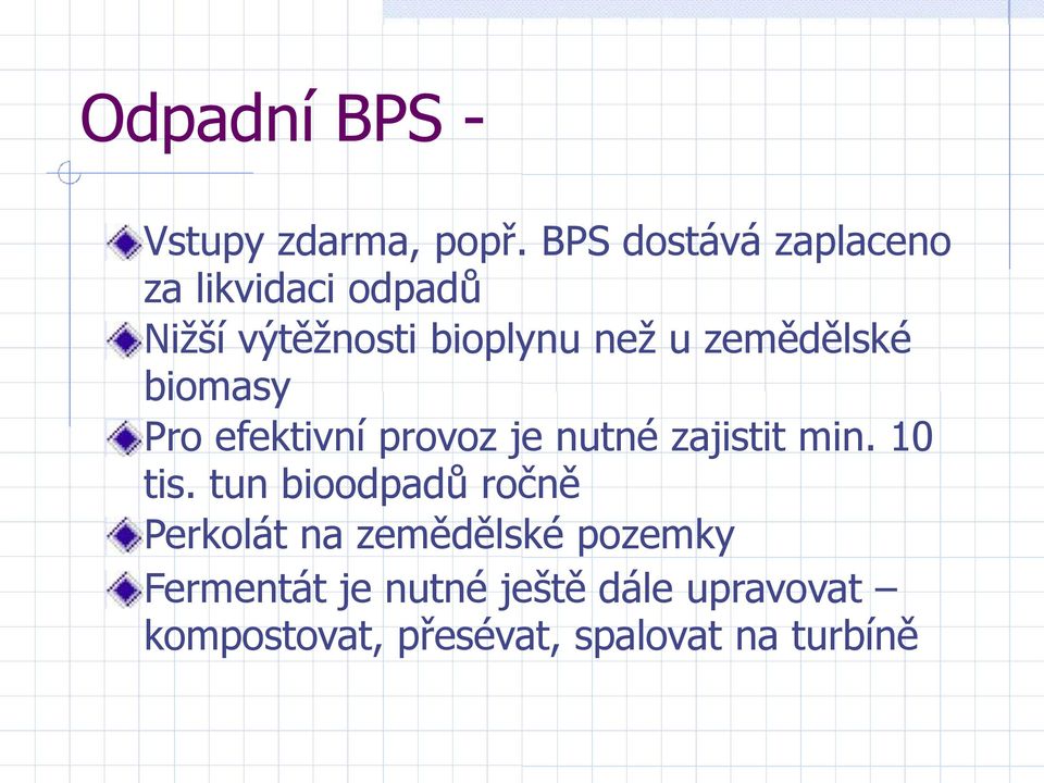 zemědělské biomasy Pro efektivní provoz je nutné zajistit min. 10 tis.