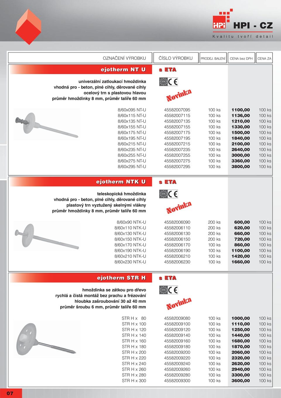 cz 8/60x095 NT-U 45582007095 100 ks 1100,00 100 ks 8/60x115 NT-U 45582007115 100 ks 1136,00 100 ks 8/60x135 NT-U 45582007135 100 ks 1210,00 100 ks 8/60x155 NT-U 45582007155 100 ks 1330,00 100 ks