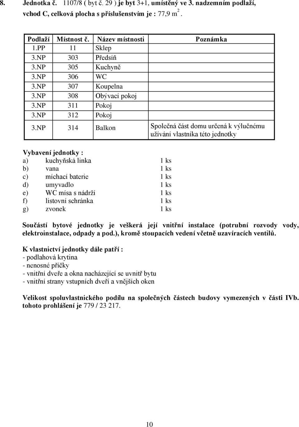 NP 303 Předsíň 3.NP 305 Kuchyně 3.NP 306 WC 3.NP 307 Koupelna 3.NP 308 Obývací pokoj 3.