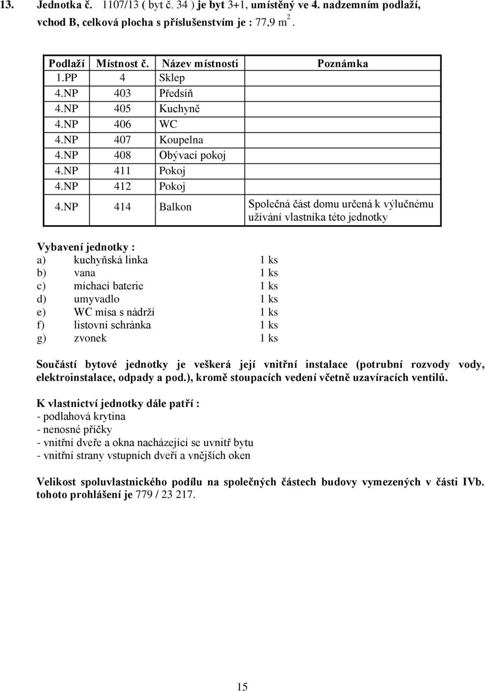 NP 403 Předsíň 4.NP 405 Kuchyně 4.NP 406 WC 4.NP 407 Koupelna 4.NP 408 Obývací pokoj 4.