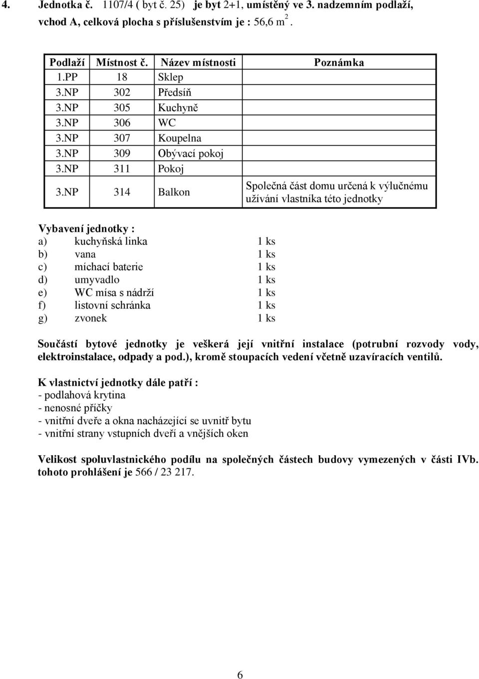 NP 302 Předsíň 3.NP 305 Kuchyně 3.NP 306 WC 3.NP 307 Koupelna 3.NP 309 Obývací pokoj 3.