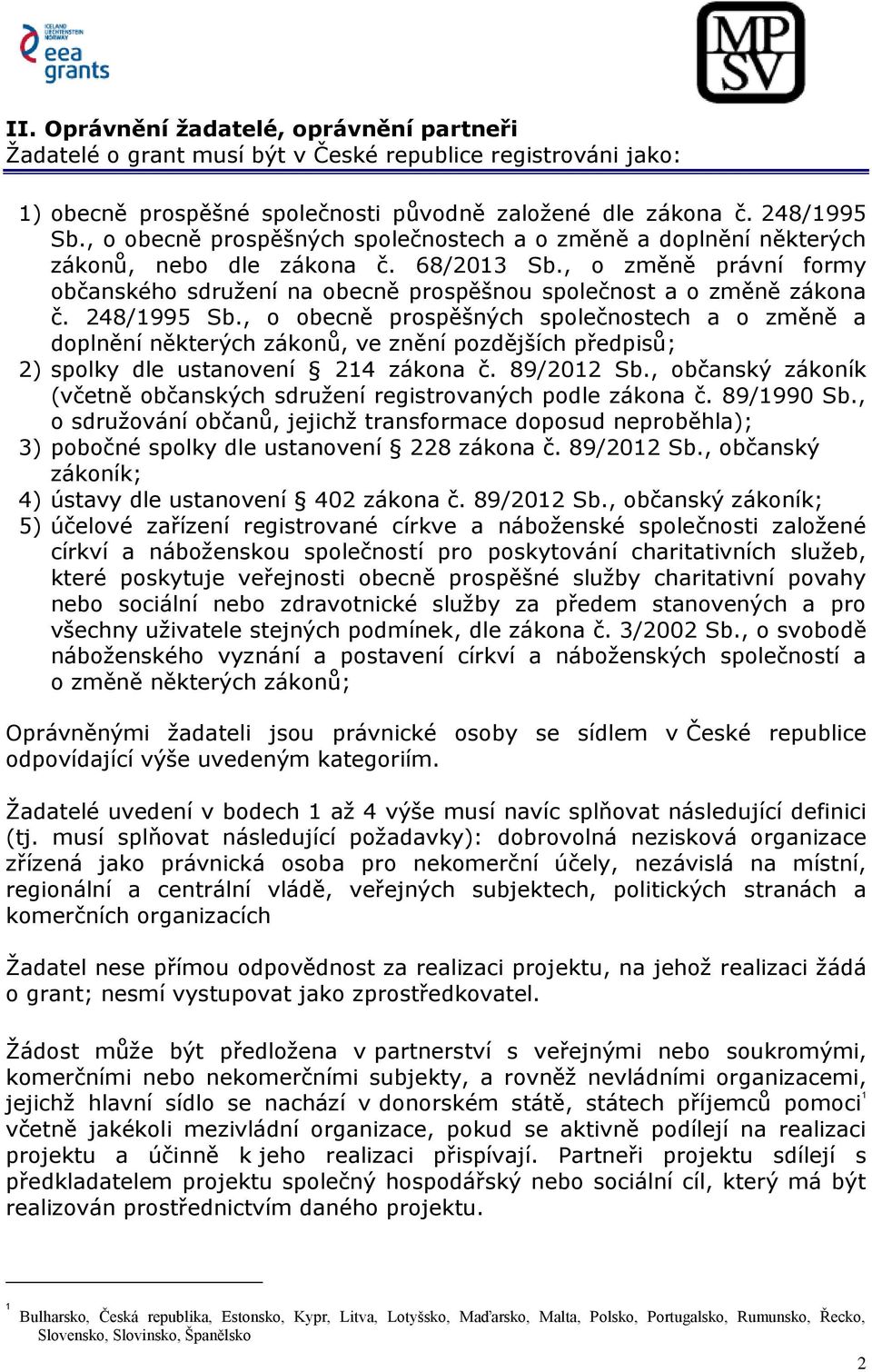 248/1995 Sb., o obecně prospěšných společnostech a o změně a doplnění některých zákonů, ve znění pozdějších předpisů; 2) spolky dle ustanovení 214 zákona č. 89/2012 Sb.