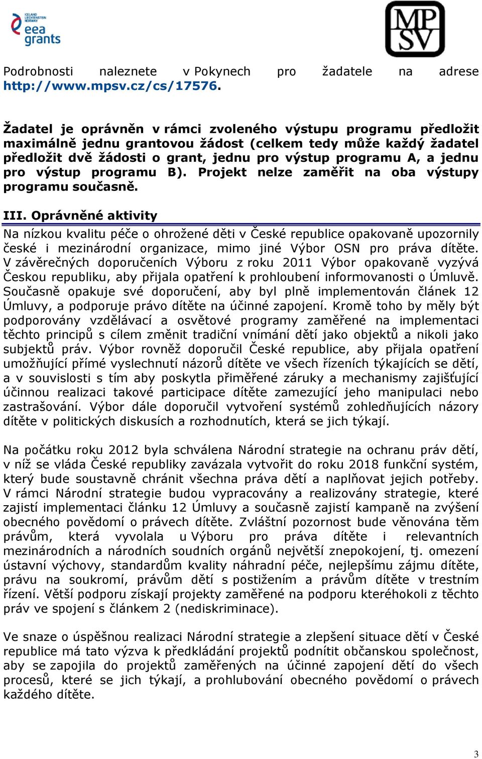 pro výstup programu B). Projekt nelze zaměřit na oba výstupy programu současně. III.