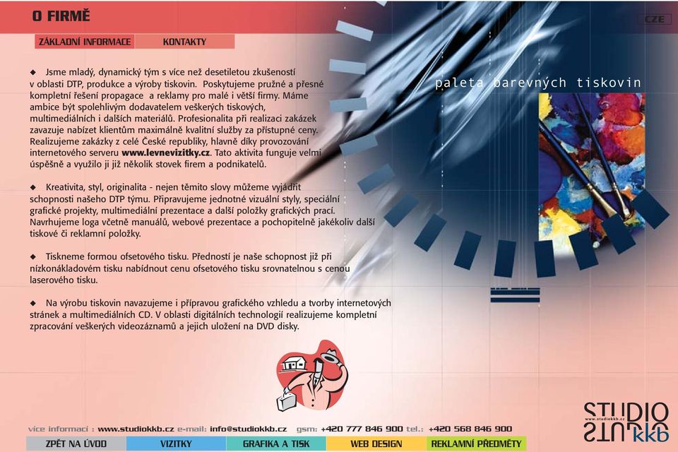 Profesionalita při realizaci zakázek zavazuje nabízet klientům maximálně kvalitní služby za přístupné ceny.