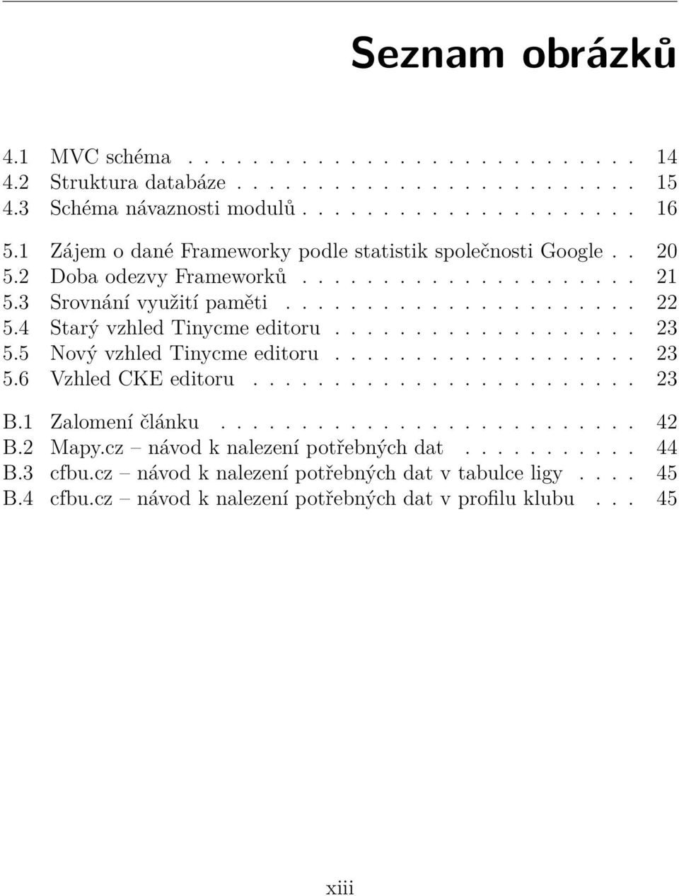 4 Starý vzhled Tinycme editoru................... 23 5.5 Nový vzhled Tinycme editoru................... 23 5.6 Vzhled CKE editoru........................ 23 B.1 Zalomení článku.......................... 42 B.