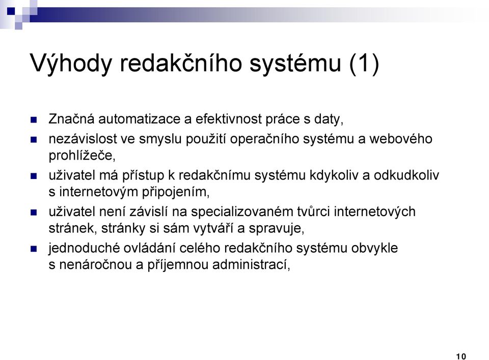 internetovým připojením, uživatel není závislí na specializovaném tvůrci internetových stránek, stránky si sám