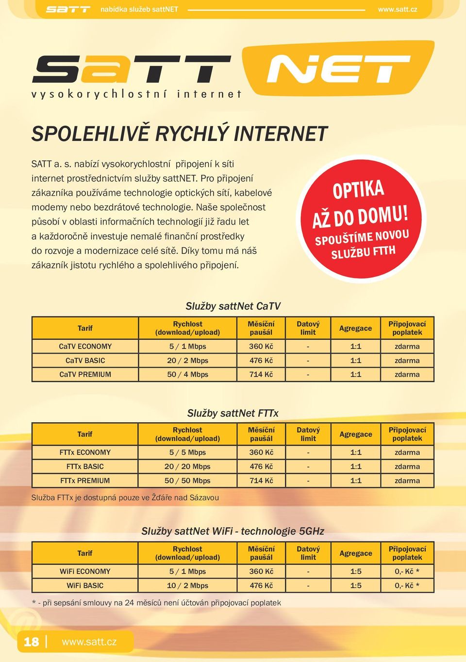 Naše společnost působí v oblasti informačních technologií již řadu let a každoročně investuje nemalé finanční prostředky do rozvoje a modernizace celé sítě.