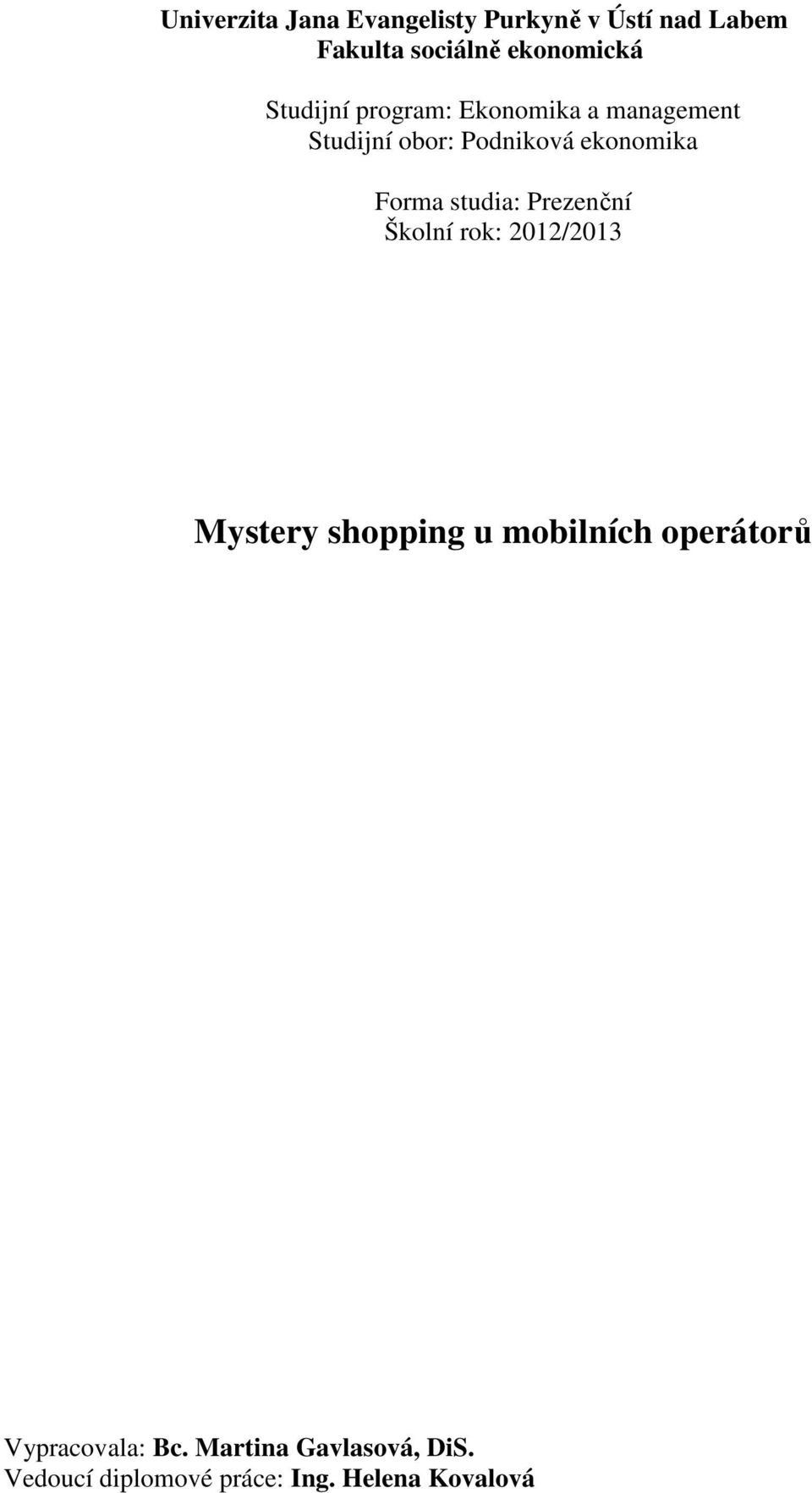 studia: Prezenční Školní rok: 2012/2013 Mystery shopping u mobilních operátorů