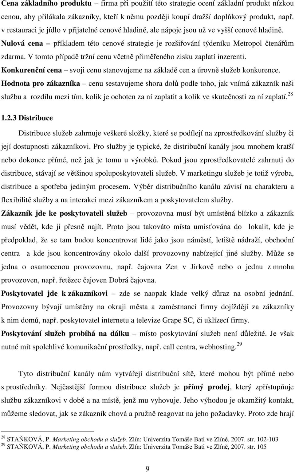 V tomto případě tržní cenu včetně přiměřeného zisku zaplatí inzerenti. Konkurenční cena svoji cenu stanovujeme na základě cen a úrovně služeb konkurence.