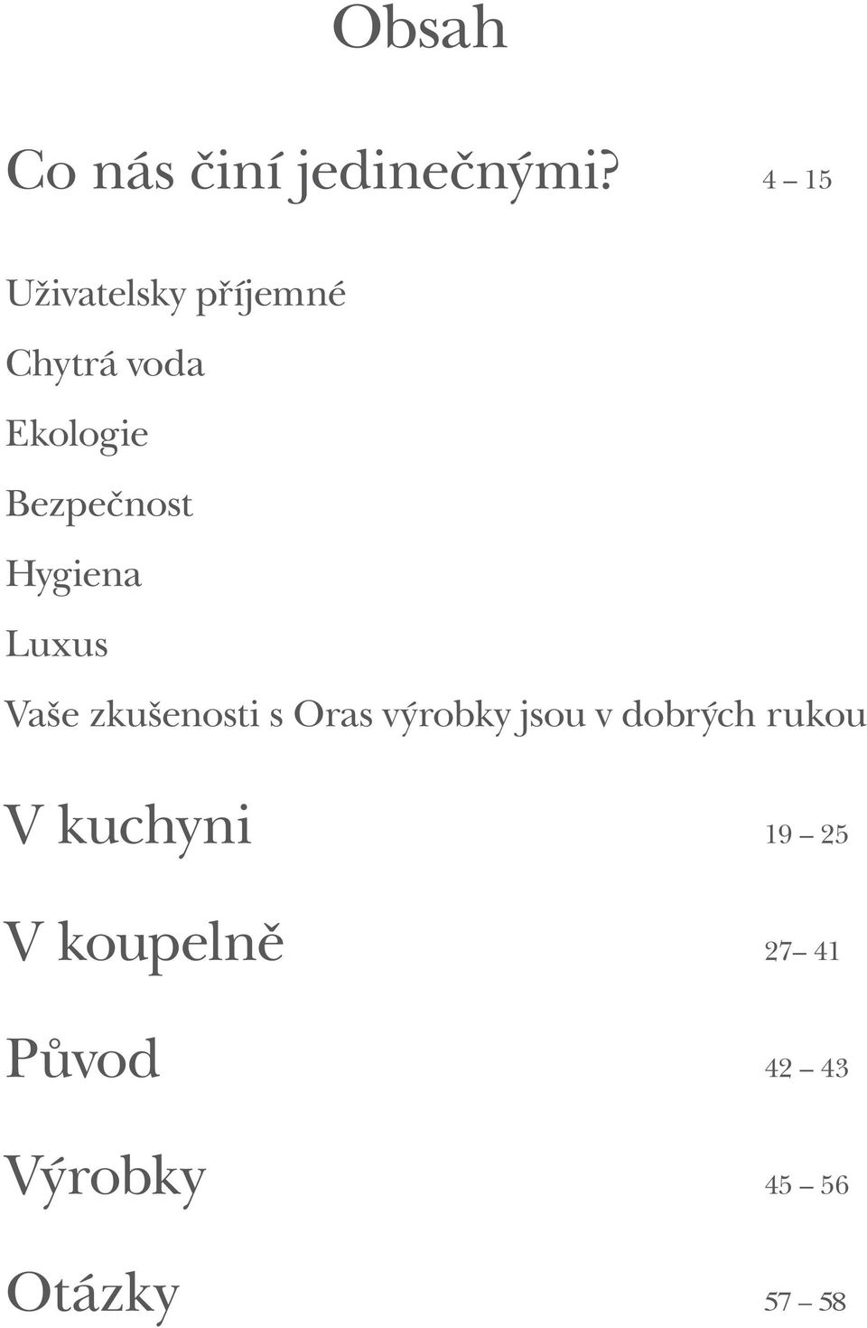 Hygiena Luxus Vaše zkušenosti s Oras výrobky jsou v