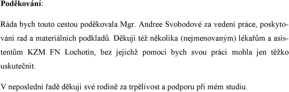 Děkuji též několika (nejmenovaným) lékařům a asistentům KZM FN Lochotín, bez jejichž