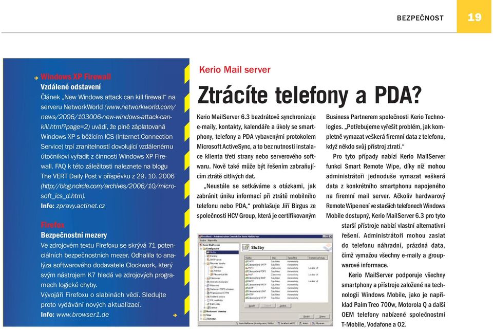 FAQ k této záležitosti naleznete na blogu The VERT Daily Post v příspěvku z 29. 10. 2006 (http://blog.ncircle.com/archives/2006/10/microsoft_ics_d.htm). Info: zpravy.actinet.