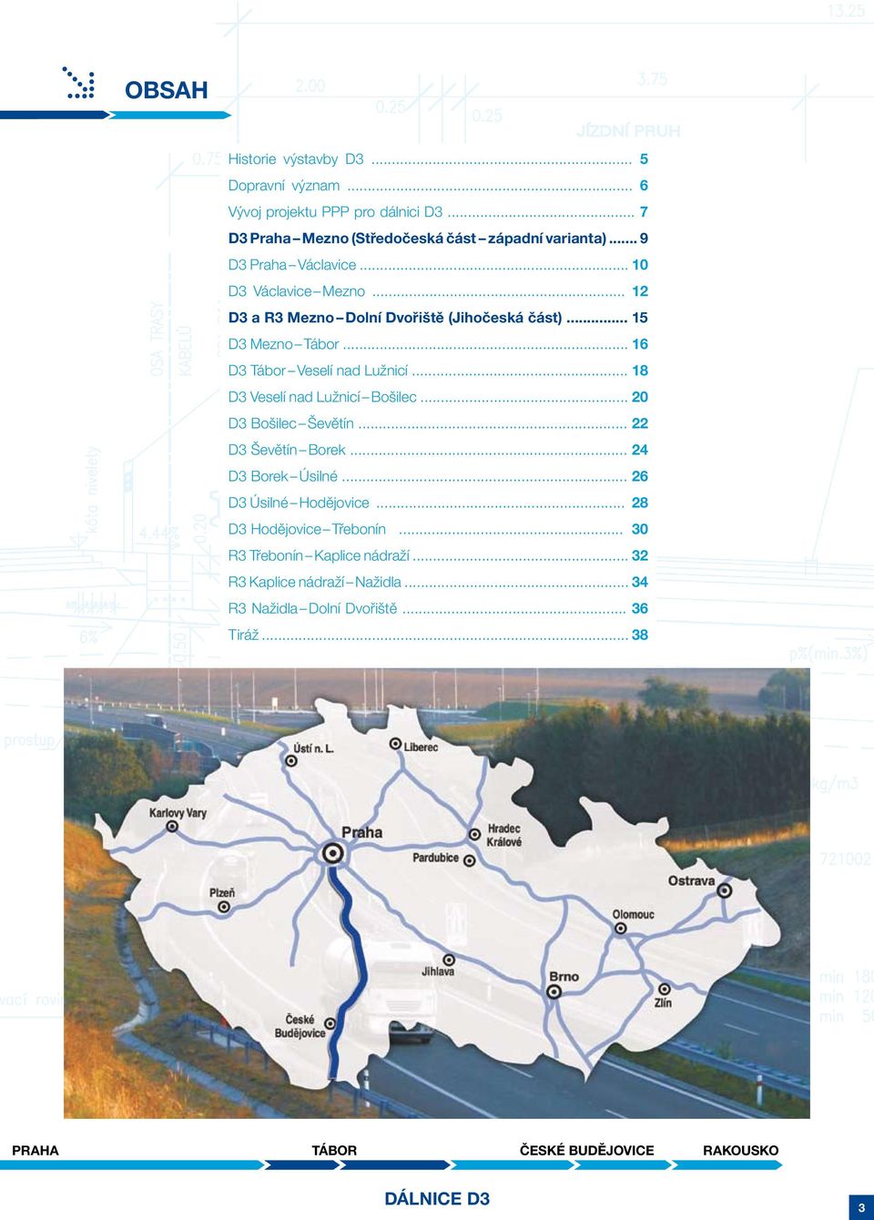 .. 16 D Tábor Veselí nad Lužnicí... 18 D Veselí nad Lužnicí Bošilec... 20 D Bošilec Ševětín... 22 D Ševětín Borek... 24 D Borek Úsilné.