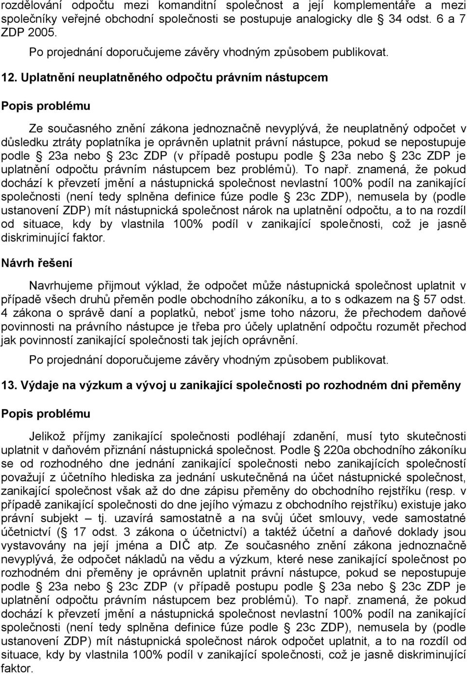 nepostupuje podle 23a nebo 23c ZDP (v případě postupu podle 23a nebo 23c ZDP je uplatnění odpočtu právním nástupcem bez problémů). To např.