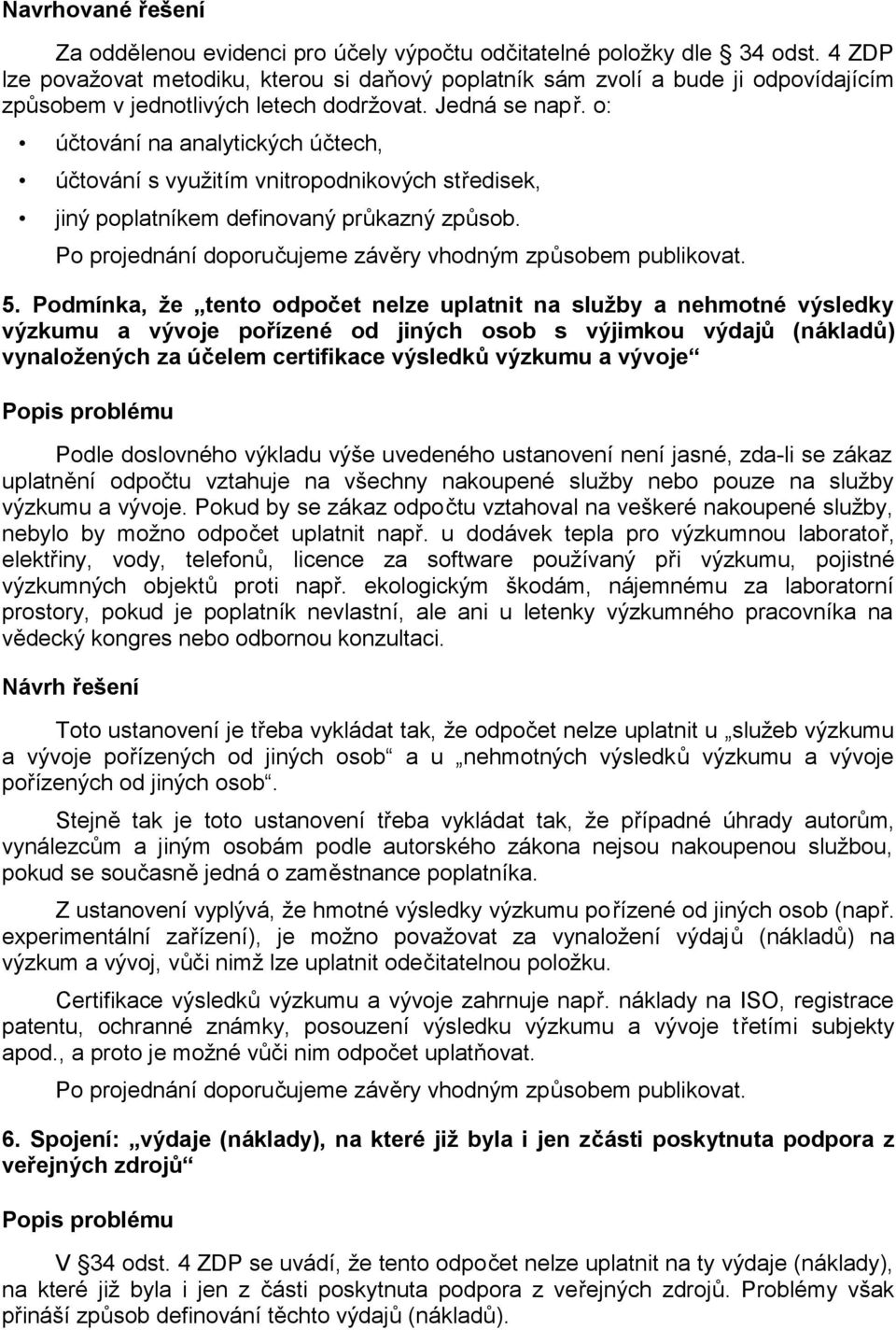 o: účtování na analytických účtech, účtování s využitím vnitropodnikových středisek, jiný poplatníkem definovaný průkazný způsob. 5.