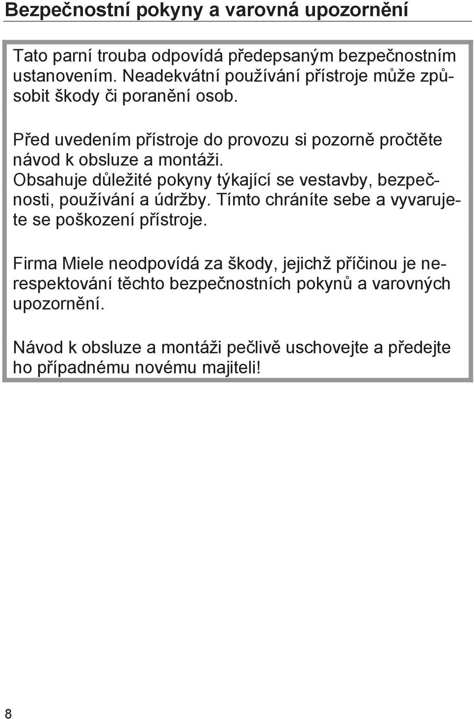 Obsahuje důležité pokyny týkající se vestavby, bezpečnosti, používání a údržby. Tímto chráníte sebe a vyvarujete se poškození přístroje.