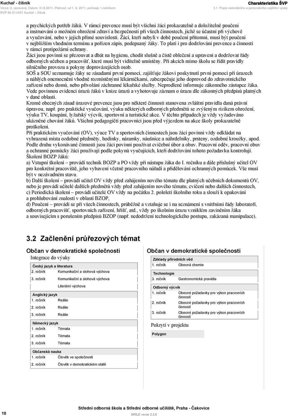 jejich přímé souvislosti. Žáci, kteří nebyli v době poučení přítomni, musí být poučeni v nejbližším vhodném termínu a pořízen zápis, podepsaný žáky.