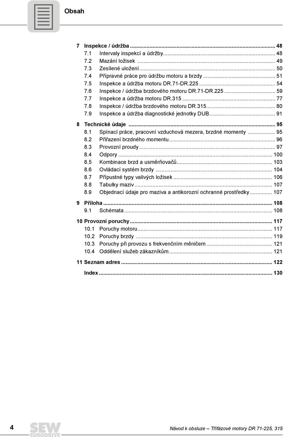 9 Inspekce a údržba diagnostické jednotky DUB... 91 8 Technické údaje... 95 8.1 Spínací práce, pracovní vzduchová mezera, brzdné momenty... 95 8.2 Přiřazení brzdného momentu... 96 8.3 Provozní proudy.