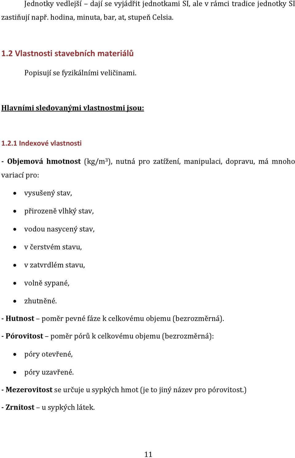 manipulaci, dopravu, má mnoho variací pro: vysušený stav, přirozeně vlhký stav, vodou nasycený stav, v čerstvém stavu, v zatvrdlém stavu, volně sypané, zhutněné.