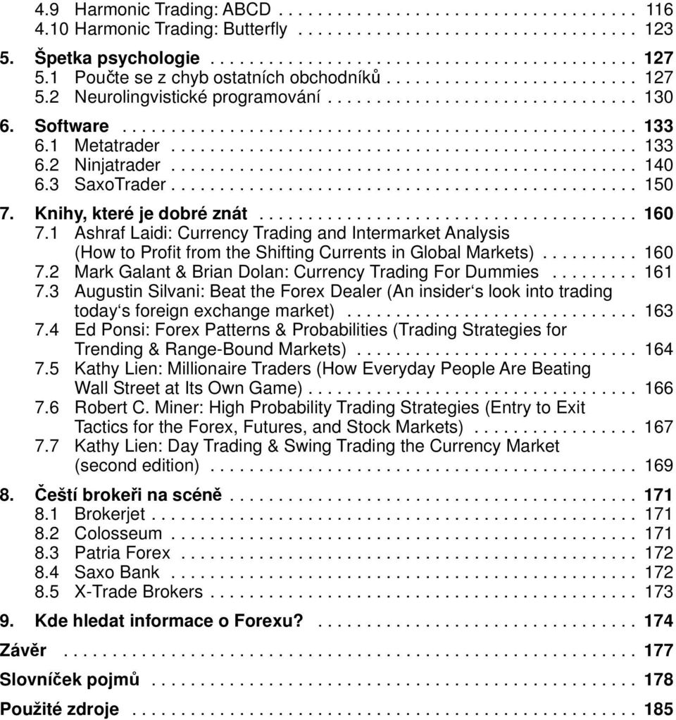 1 Metatrader................................................ 133 6.2 Ninjatrader................................................ 140 6.3 SaxoTrader................................................ 150 7.