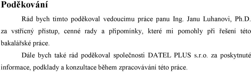 za vstřícný přístup, cenné rady a připomínky, které mi pomohly při řešení této