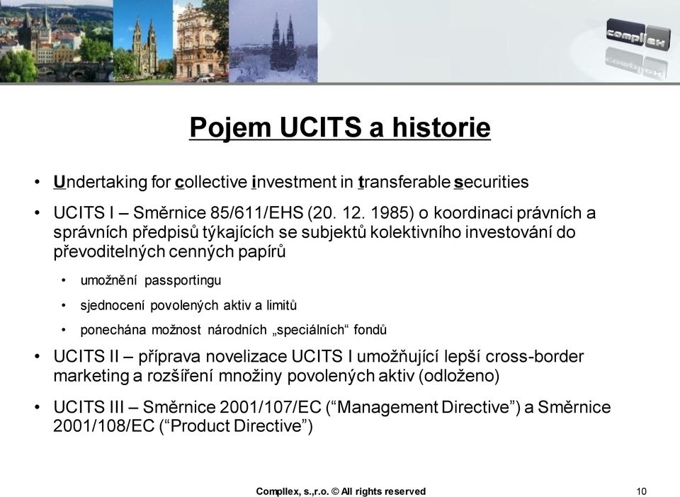 sjednocení povolených aktiv a limitů ponechána možnost národních speciálních fondů UCITS II příprava novelizace UCITS I umožňující lepší cross-border