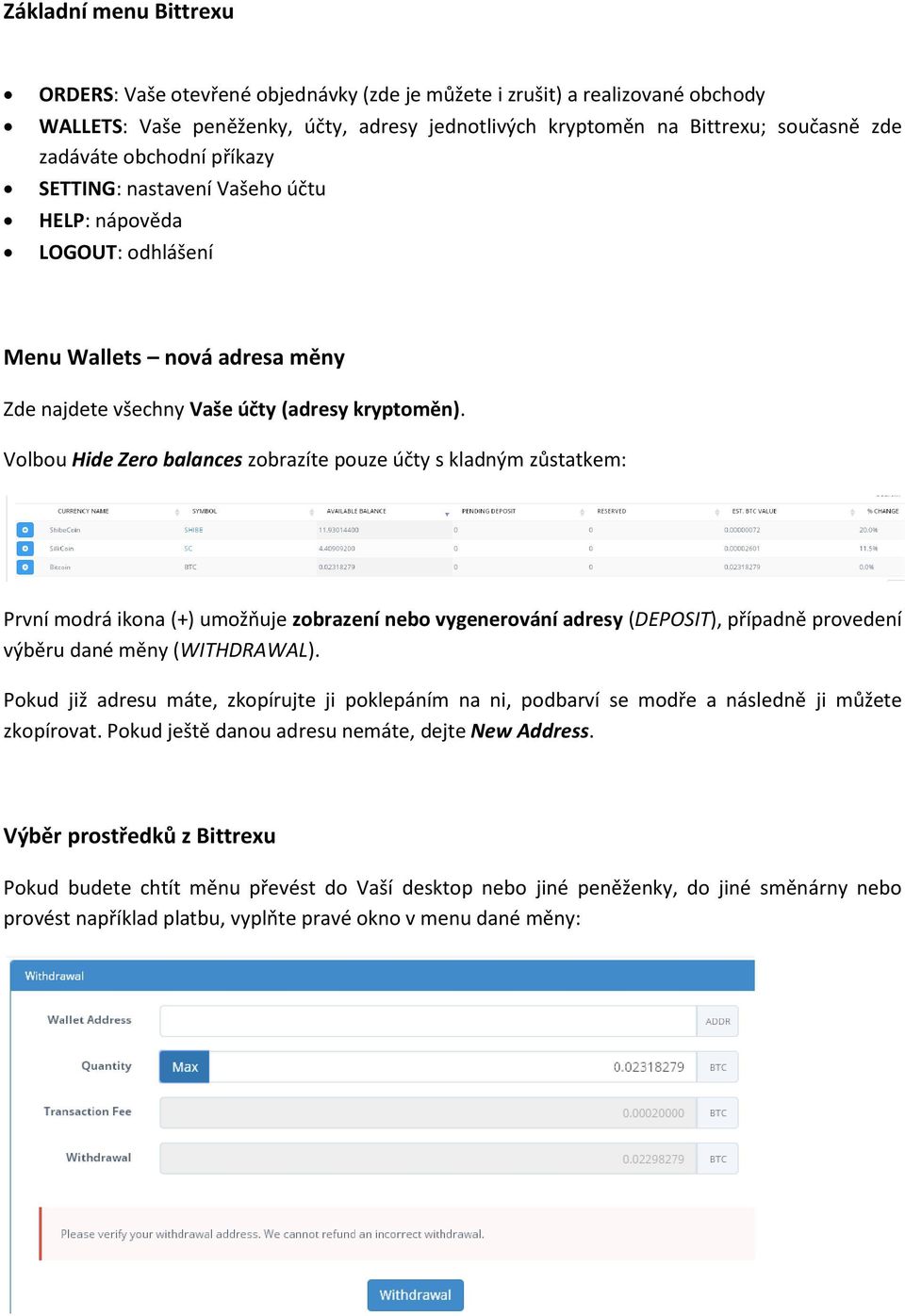 Volbou Hide Zero balances zobrazíte pouze účty s kladným zůstatkem: První modrá ikona (+) umožňuje zobrazení nebo vygenerování adresy (DEPOSIT), případně provedení výběru dané měny (WITHDRAWAL).