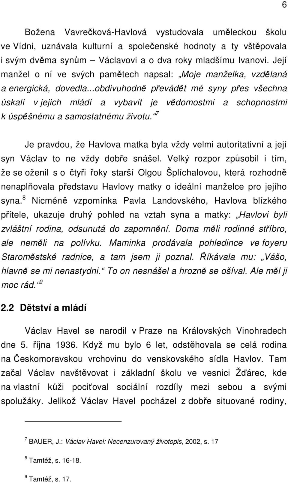 ..obdivuhodně převádět mé syny přes všechna úskalí v jejich mládí a vybavit je vědomostmi a schopnostmi k úspěšnému a samostatnému životu.