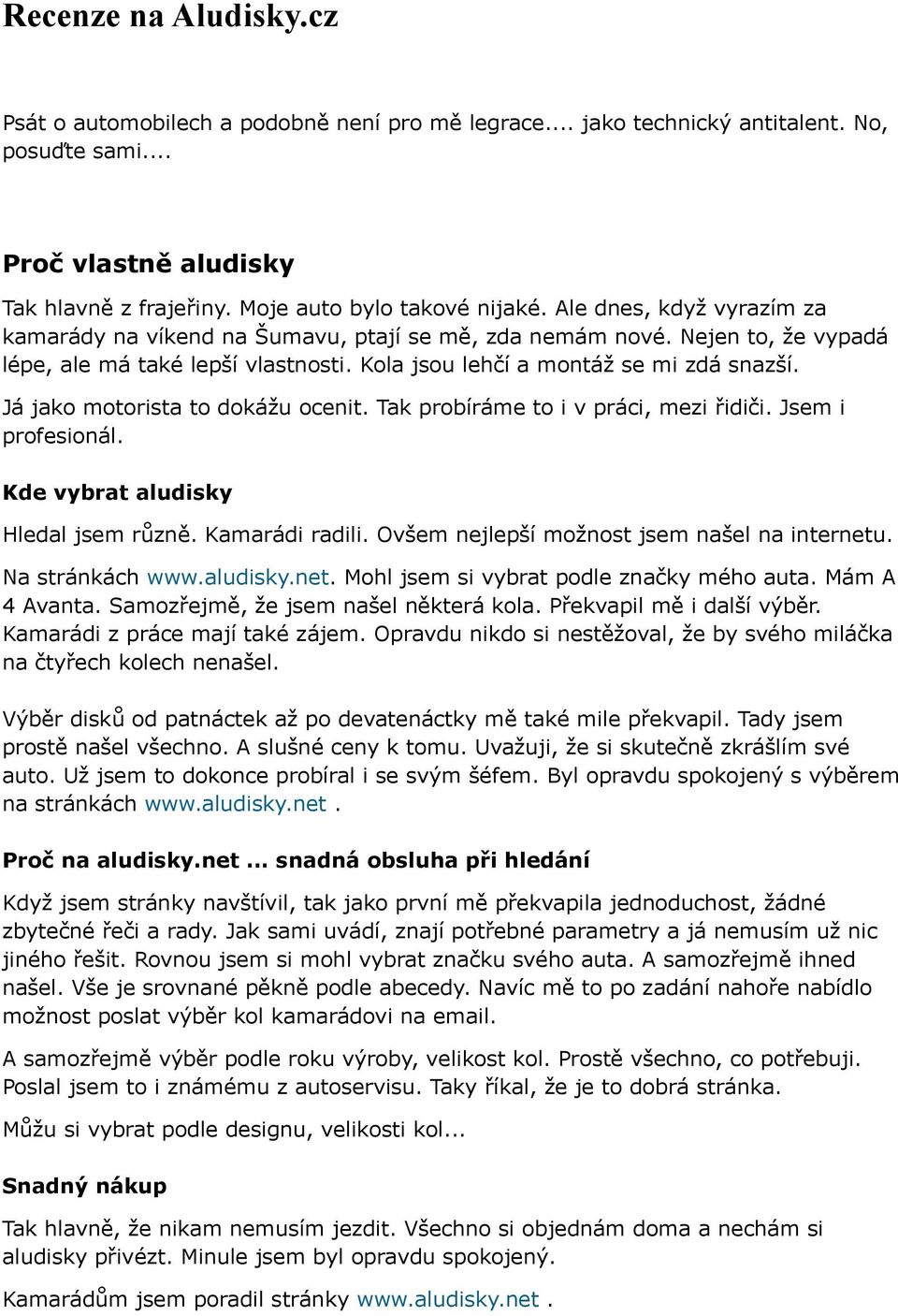 Já jako motorista to dokážu ocenit. Tak probíráme to i v práci, mezi řidiči. Jsem i profesionál. Kde vybrat aludisky Hledal jsem různě. Kamarádi radili. Ovšem nejlepší možnost jsem našel na internetu.