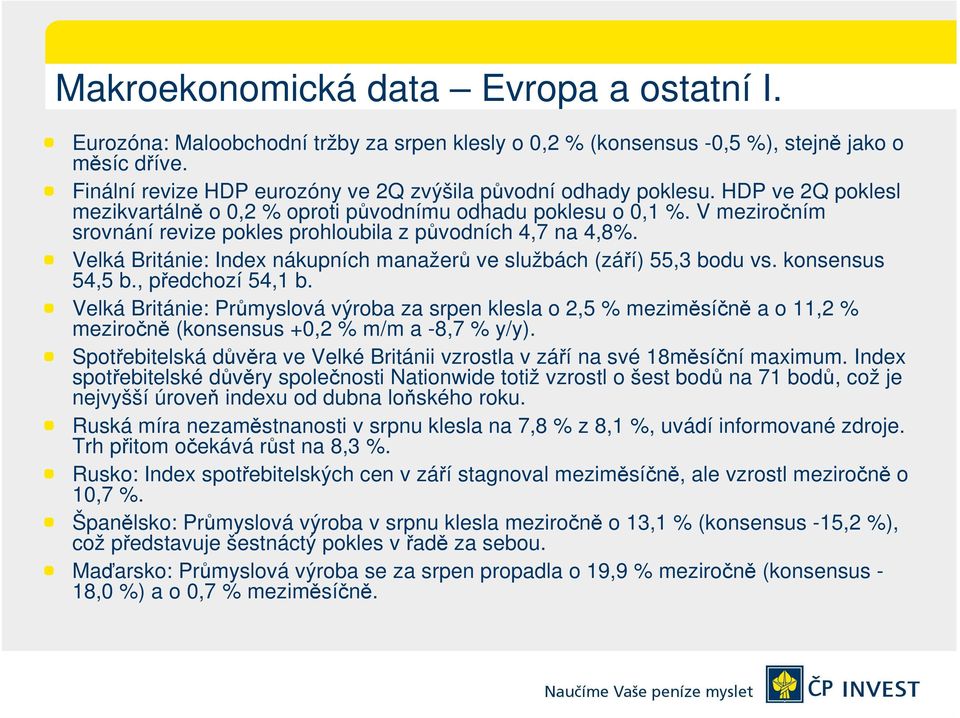 V meziročním srovnání revize pokles prohloubila z původních 4,7 na 4,8%. Velká Británie: Index nákupních manažerů ve službách (září) 55,3 bodu vs. konsensus 54,5 b., předchozí 54,1 b.