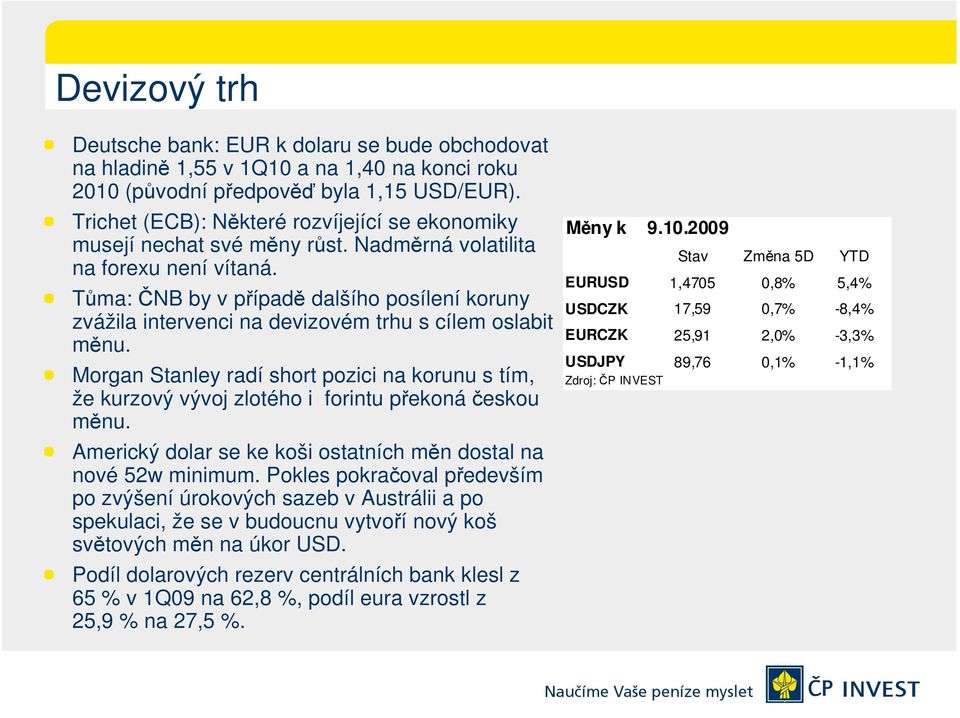 Tůma: ČNB by v případě dalšího posílení koruny zvážila intervenci na devizovém trhu s cílem oslabit měnu.