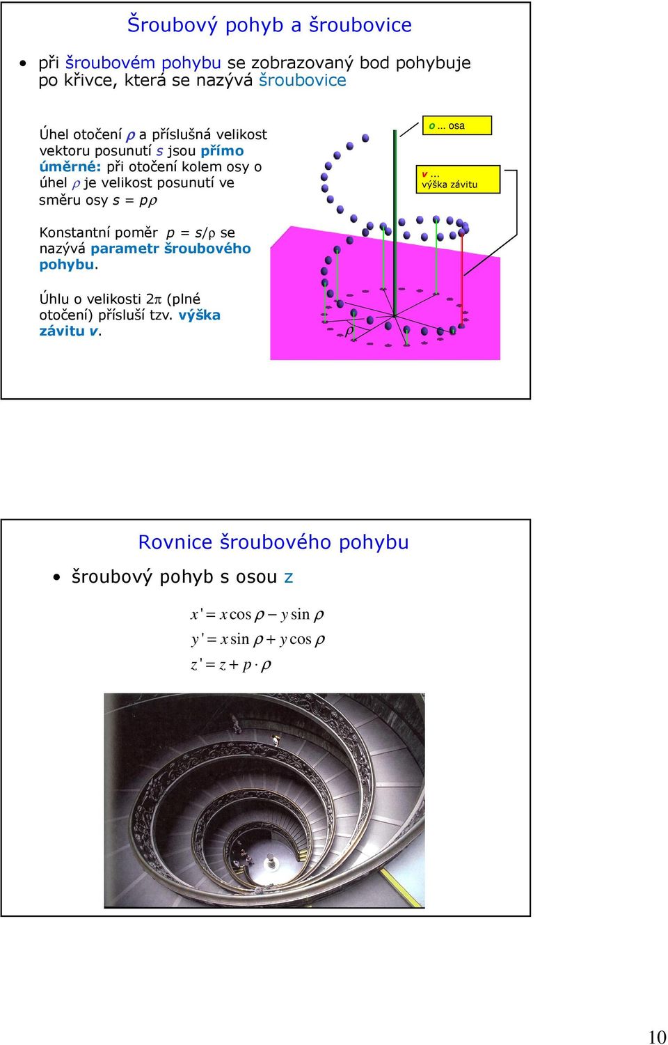 .. osa v... výška závitu Konstantní poměr p = s/ρ se nazývá parametr šroubového pohybu.