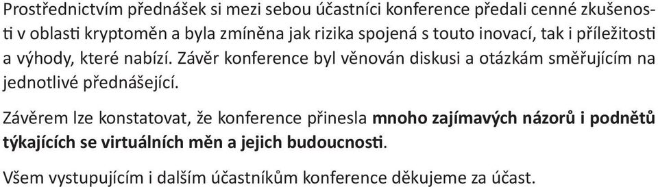 Závěr konference byl věnován diskusi a otázkám směřujícím na jednotlivé přednášející.