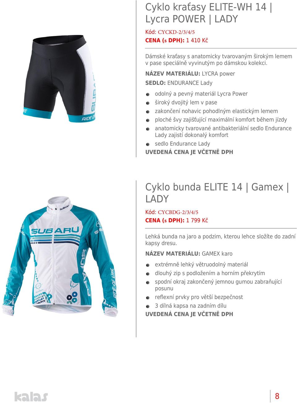 během jízdy anatomicky tvarované antibakteriální sedlo Endurance Lady zajistí dokonalý komfort sedlo Endurance Lady Cyklo bunda ELITE 14 Gamex LADY Kód: CYCBDG-2/3/4/5 CENA (s DPH): 1 799 Kč Lehká