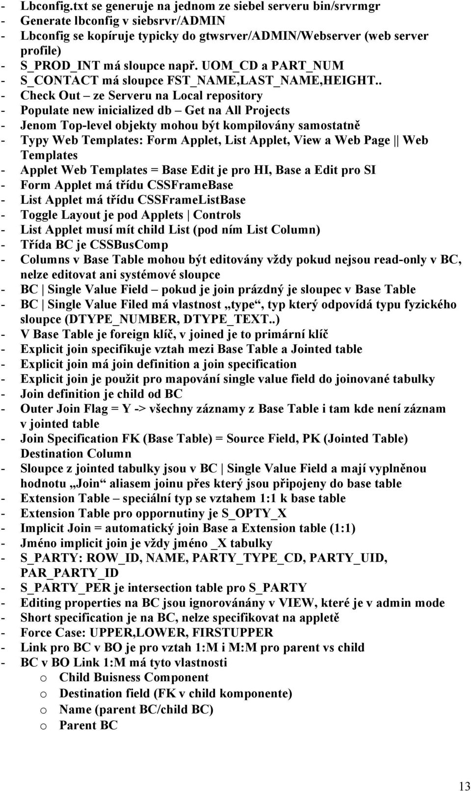např. UOM_CD a PART_NUM - S_CONTACT má sloupce FST_NAME,LAST_NAME,HEIGHT.