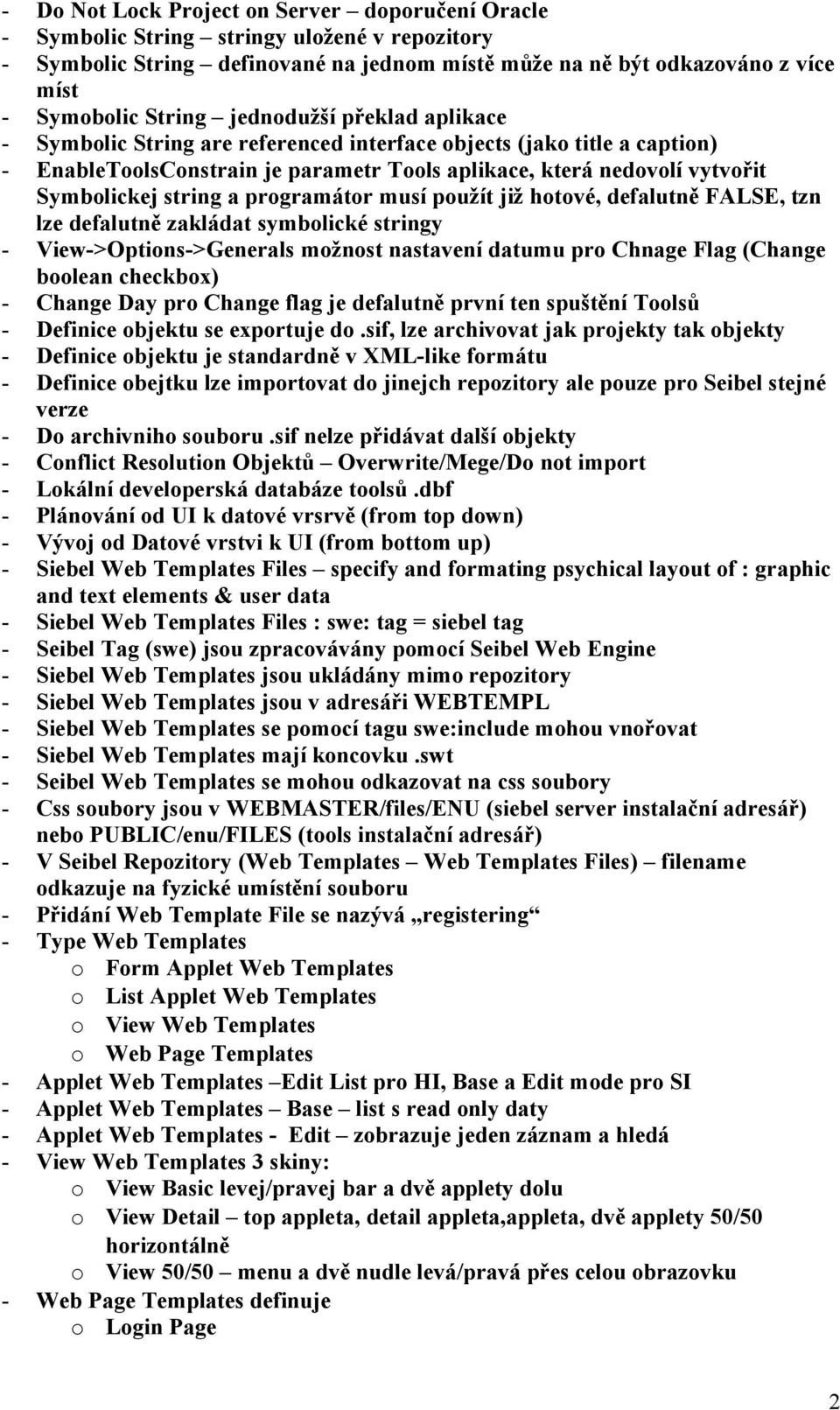 programátor musí použít již hotové, defalutně FALSE, tzn lze defalutně zakládat symbolické stringy - View->Options->Generals možnost nastavení datumu pro Chnage Flag (Change boolean checkbox) -