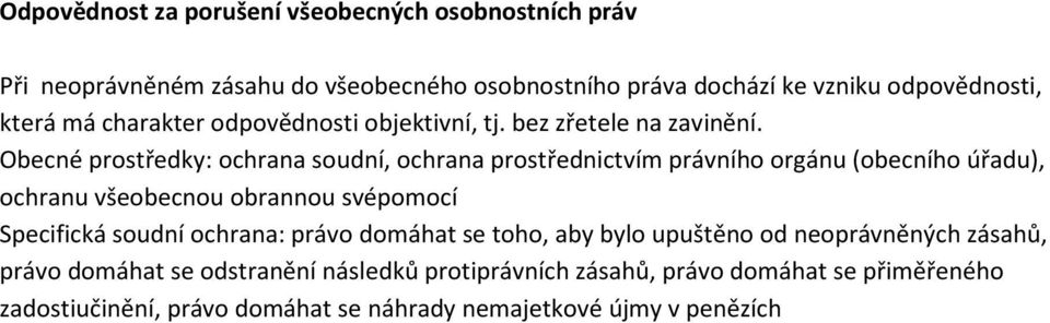 Obecné prostředky: ochrana soudní, ochrana prostřednictvím právního orgánu (obecního úřadu), ochranu všeobecnou obrannou svépomocí Specifická soudní