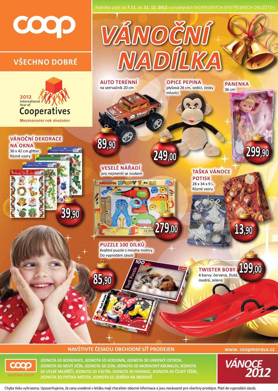 Do vyprodání zásob 85,90 279,00 twister boby 4 barvy: červená, žlutá, modrá, zelená 13,90 199,00 skupina coop NAVŠTIVTE ČESKOU OBCHODNÍ SÍŤ PRODEJEN JEDNOTA SD BOSKOVICE, JEDNOTA SD HODONÍN, JEDNOTA