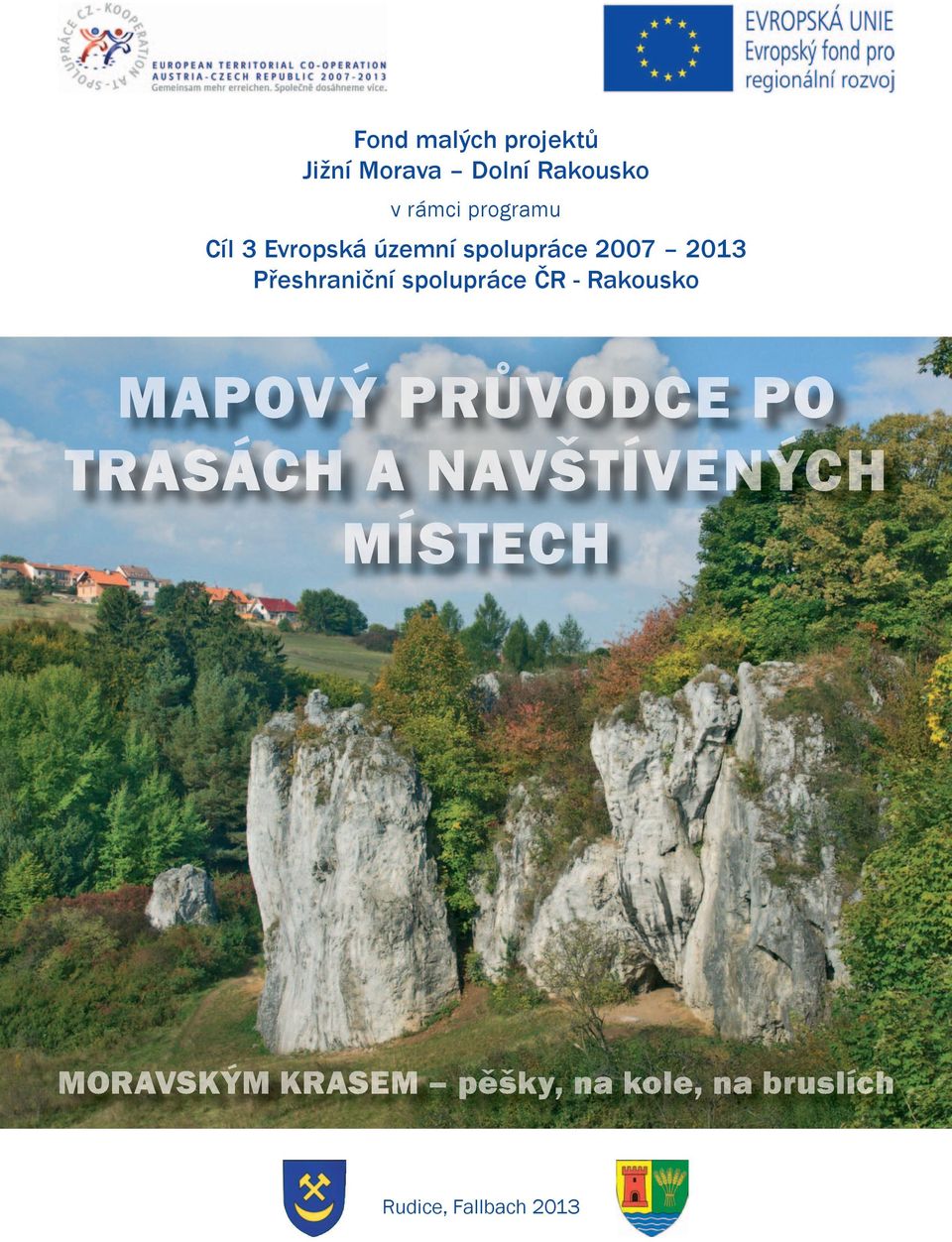 spolupráce ČR - Rakousko MAPOVÝ PRŮVODCE PO TRASÁCH A
