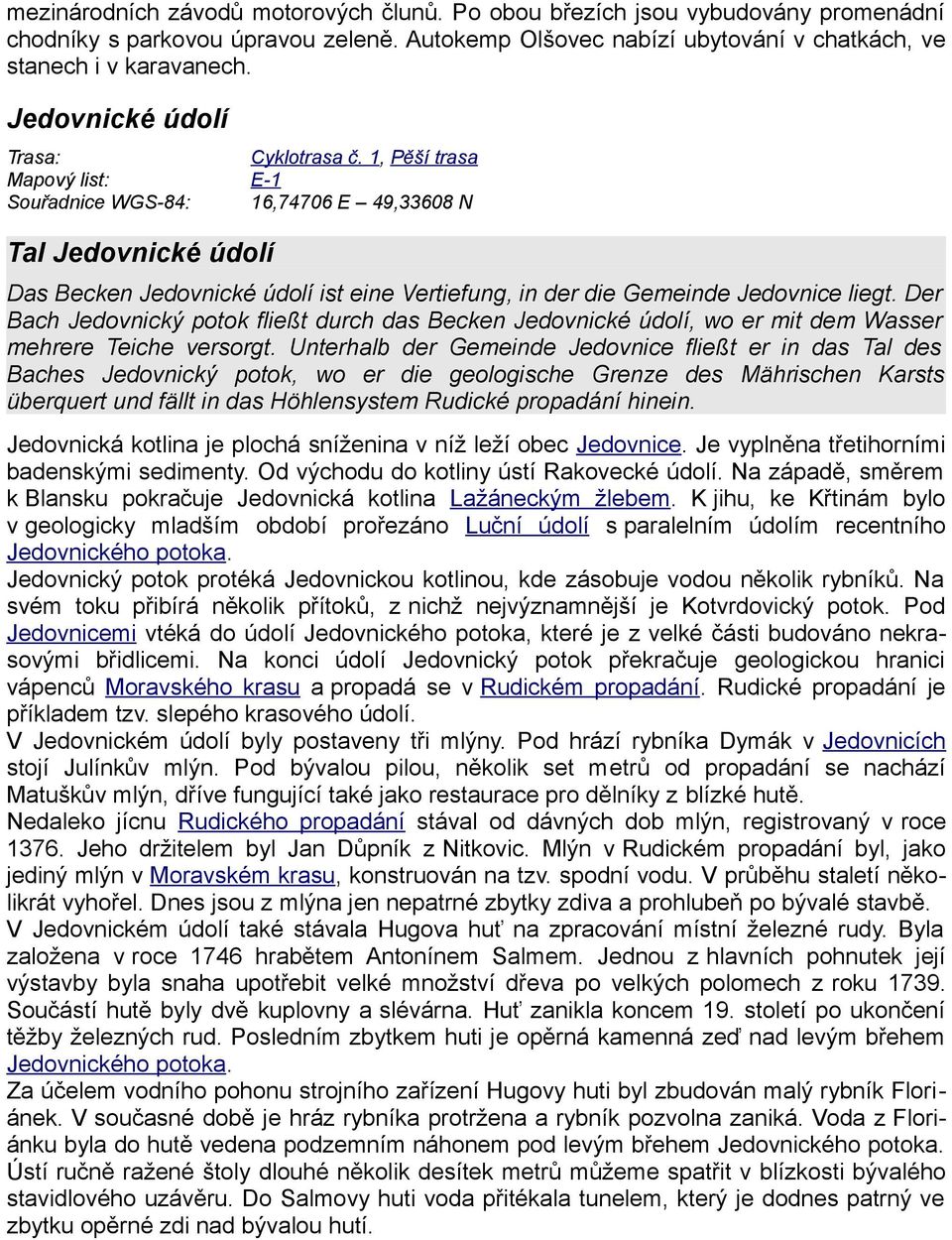 1, Pěší trasa Mapový list: E-1 Souřadnice WGS-84: 16,74706 E 49,33608 N Tal Jedovnické údolí Das Becken Jedovnické údolí ist eine Vertiefung, in der die Gemeinde Jedovnice liegt.