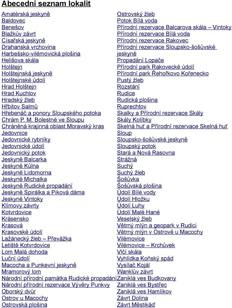 Bolestné ve Sloupu Chráněná krajinná oblast Moravský kras Jedovnice Jedovnické rybníky Jedovnické údolí Jedovnický potok Jeskyně Balcarka Jeskyně Kůlna Jeskyně Lidomorna Jeskyně Michalka Jeskyně