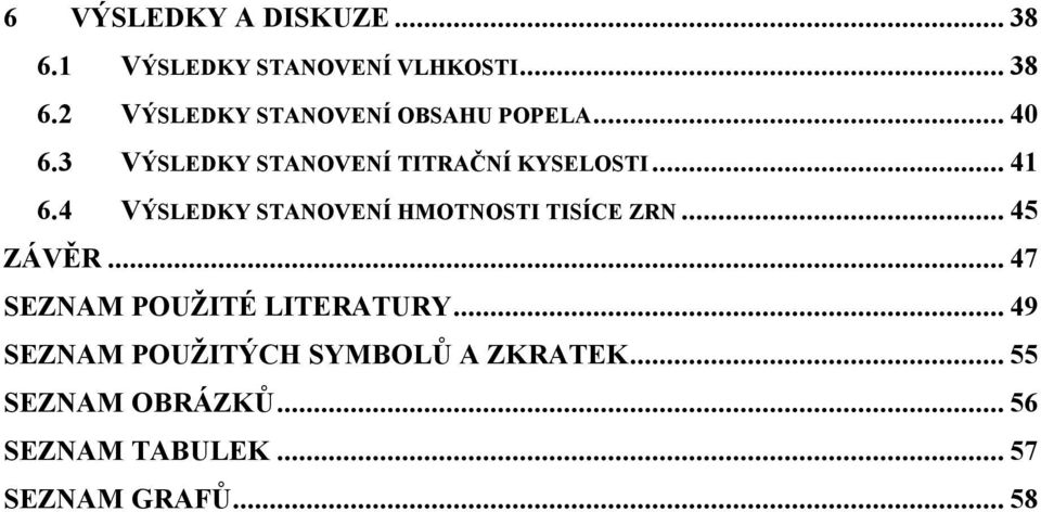 4 VÝSLEDKY STANOVENÍ HMOTNOSTI TISÍCE ZRN... 45 ZÁVĚR... 47 SEZNAM POUŽITÉ LITERATURY.