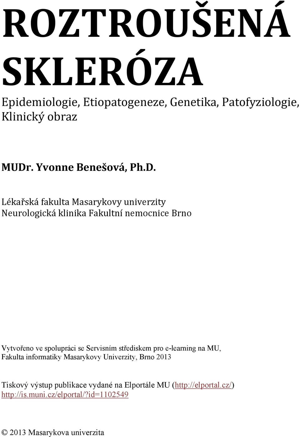 Lékařská fakulta Masarykovy univerzity Neurologická klinika Fakultní nemocnice Brno Vytvořeno ve spolupráci se